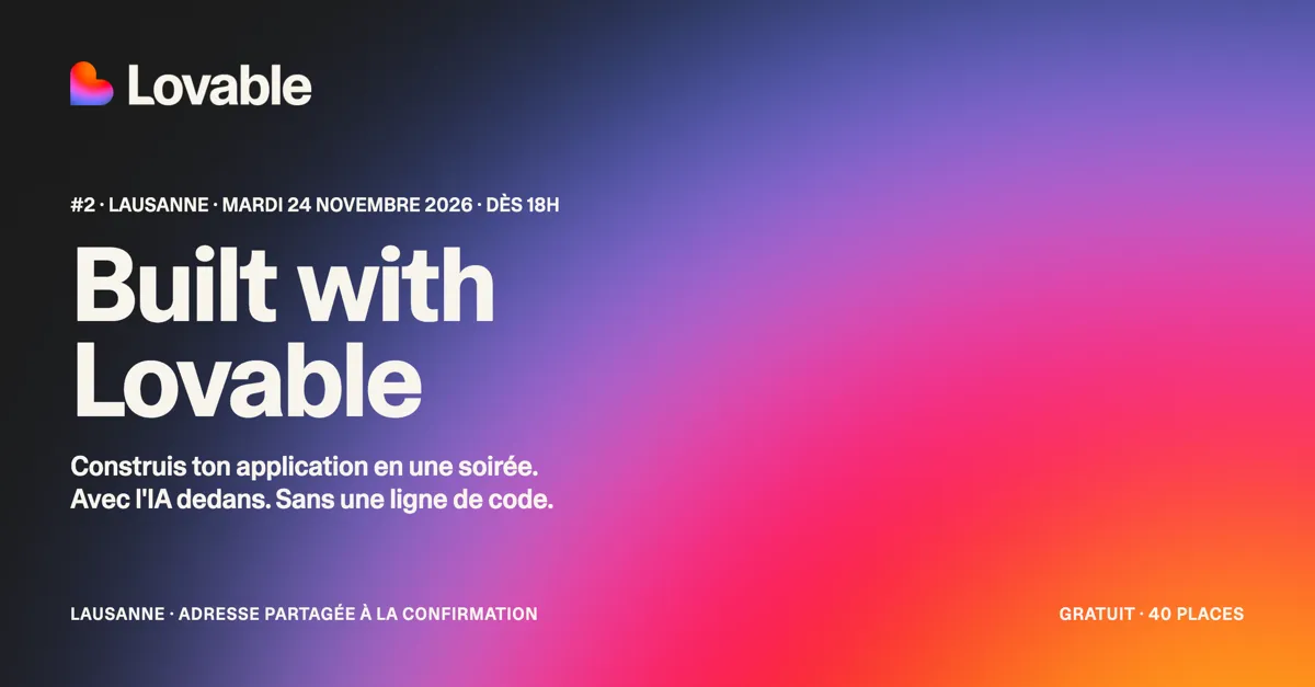 Built with Lovable #2, Lausanne, Tuesday November 24, 2026 from 6pm. Build your app in one evening. With AI inside. Without writing a line of code.